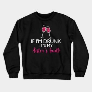 If I'm Drunk It's My Sister's Fault Funny T-shirt For Men Women Crewneck Sweatshirt